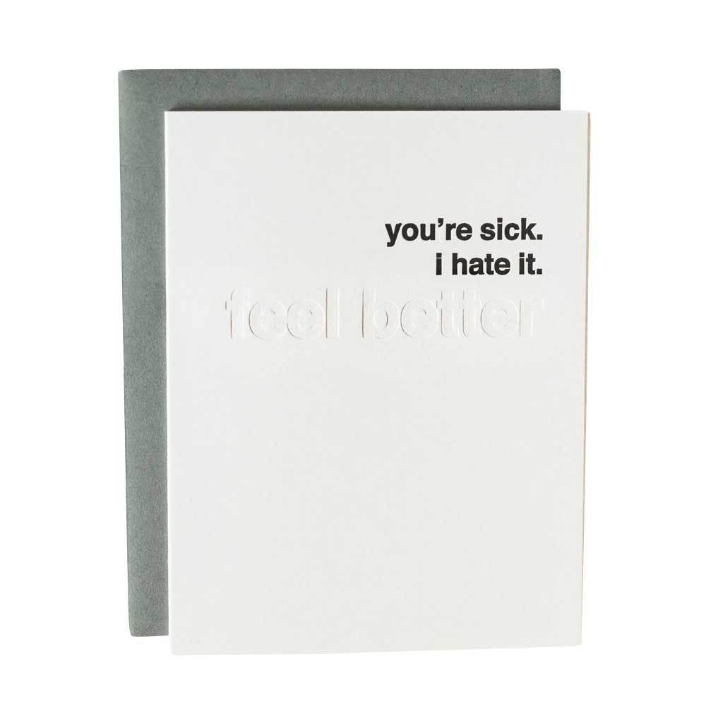 You're sick. I hate it. (feel better)