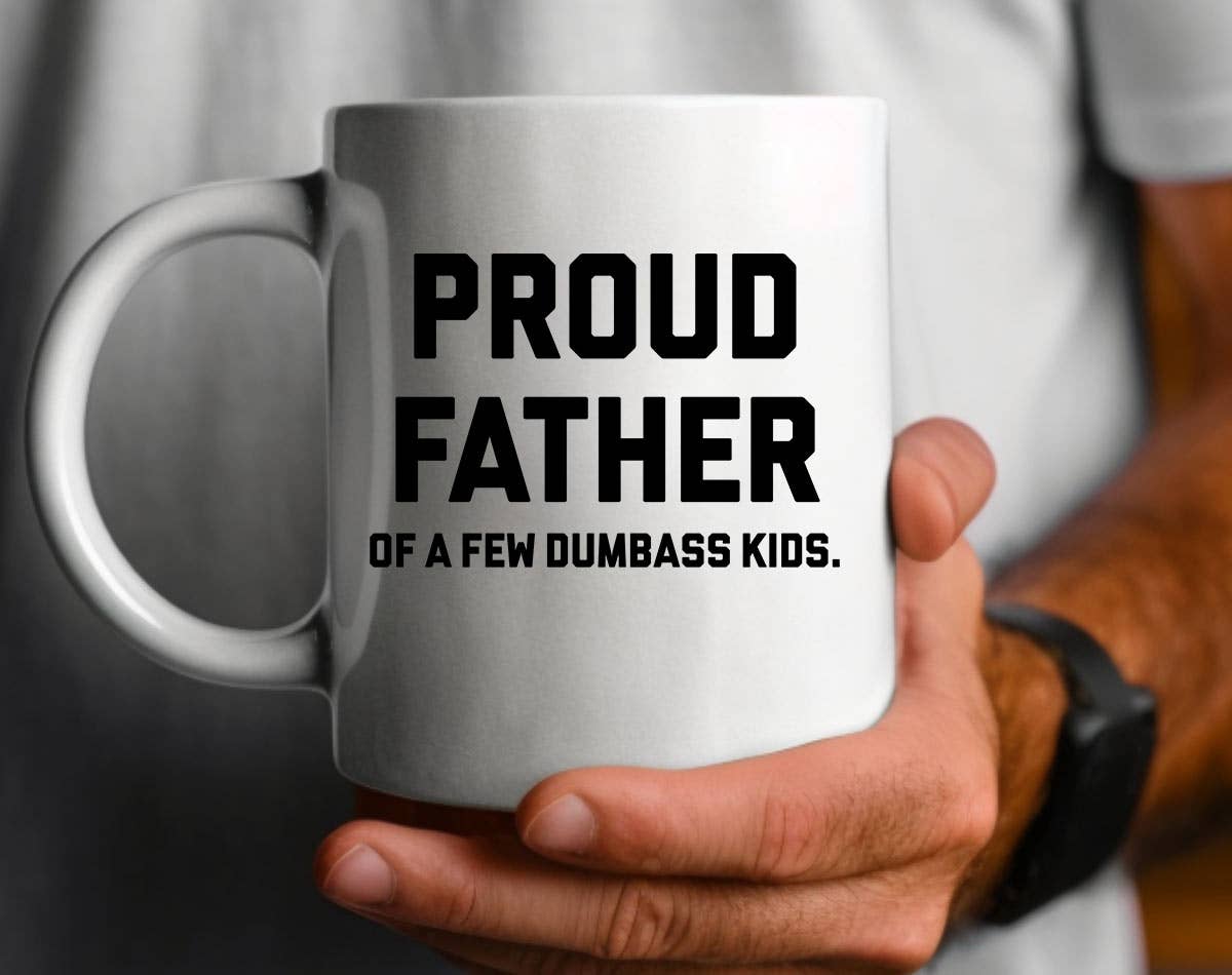 Proud Father Of Dumbass Kids - Funny Father's Day Coffee Mug