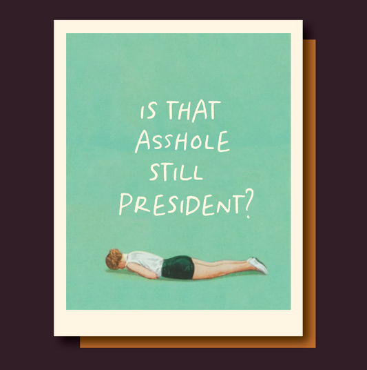 STILL PRESIDENT? funny political card