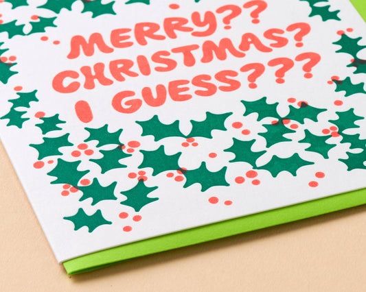 Merry Christmas, I Guess???? Letterpress Greeting Card- Made in USA