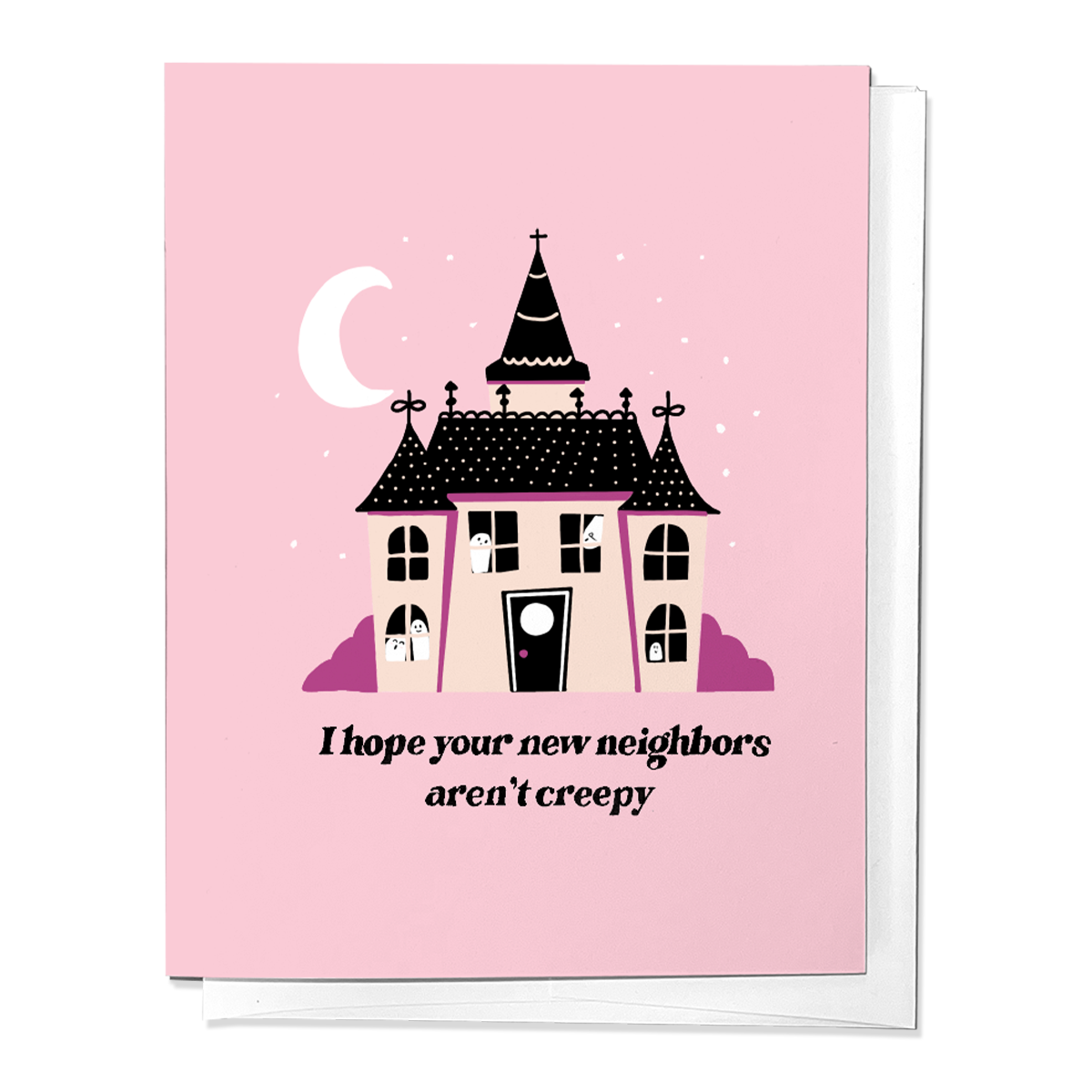 I Hope Your New Neighbors Aren't Creepy House Greeting Card