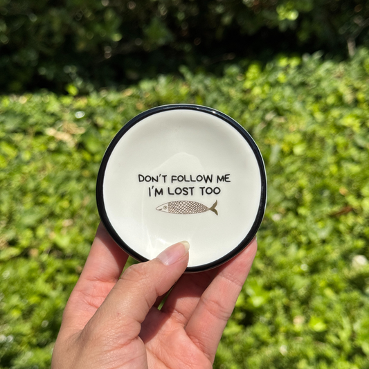 Don't Follow Me, I'm Lost Too - Ring Dish