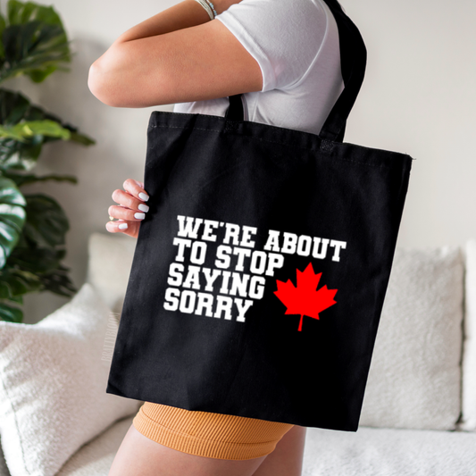Stop Saying Sorry Tote Bag | Canadian | Canada Strong