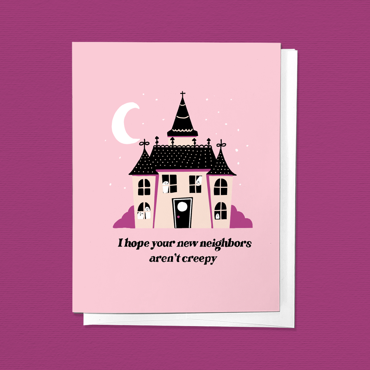 I Hope Your New Neighbors Aren't Creepy House Greeting Card