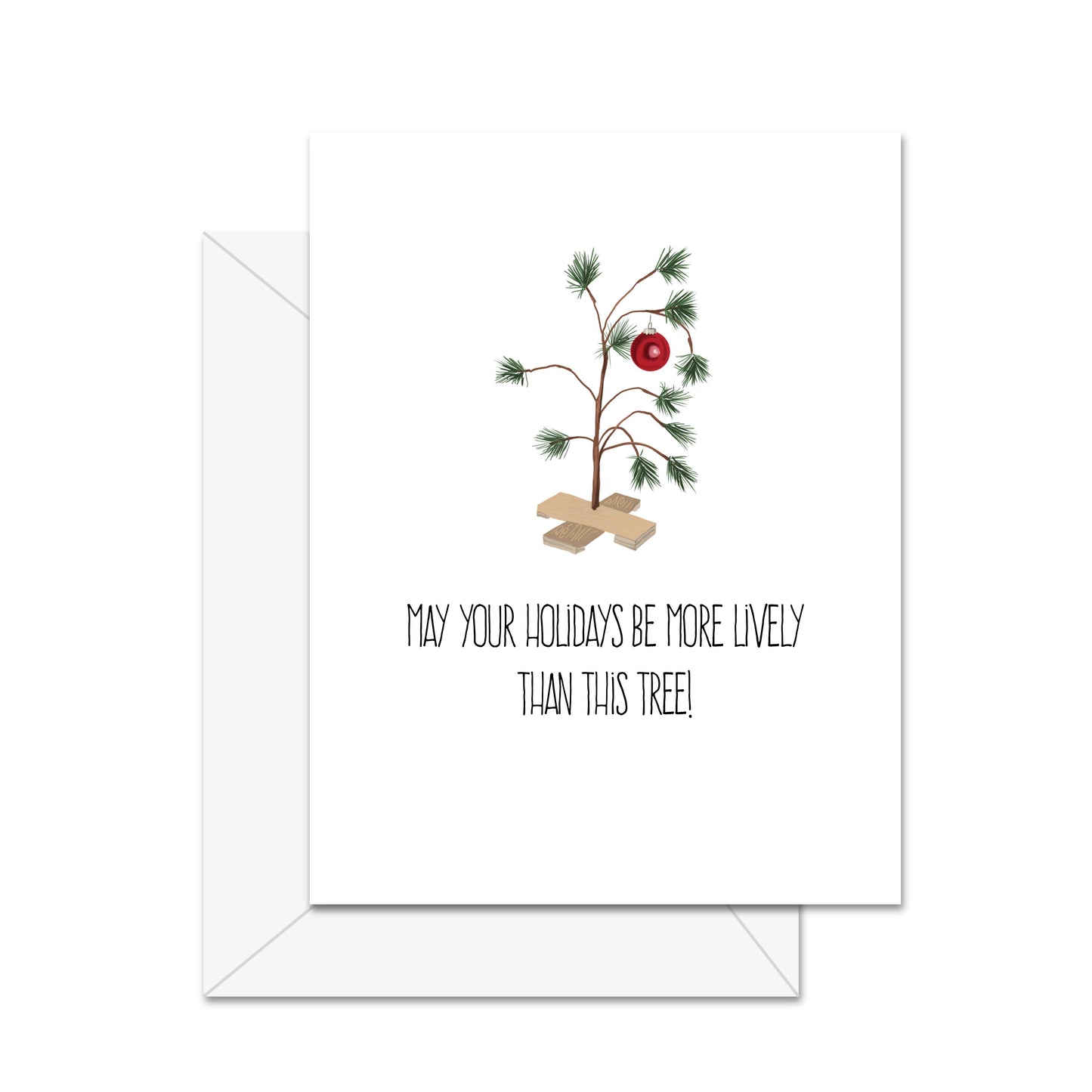 May Your Holidays Be More Lively Than . . . - Greeting Card