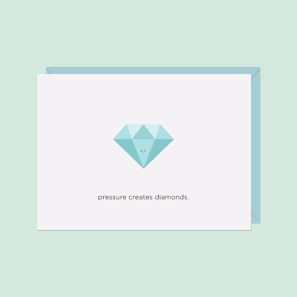 Pressure Creates Diamonds | Greeting Card