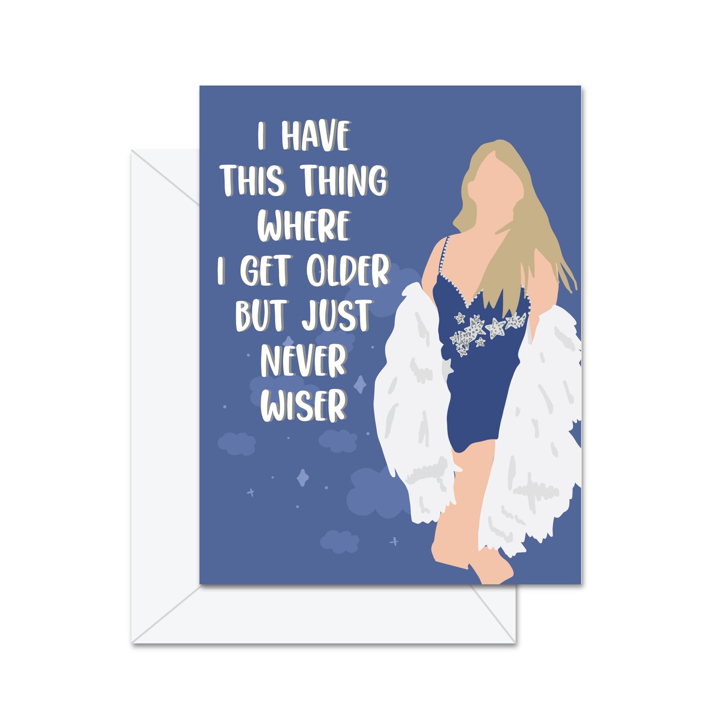 I Have This Thing Where I Get Older But - Greeting Card