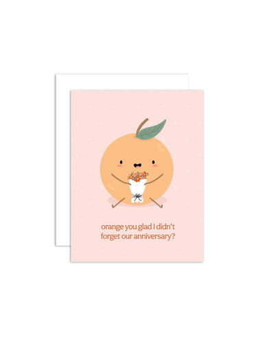 Orange You Glad - Anniversary/Love Greeting Card - Front & Company: Gift Store