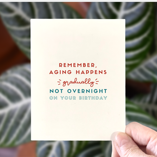 Aging Happens Gradually, Age-Positive Birthday Card