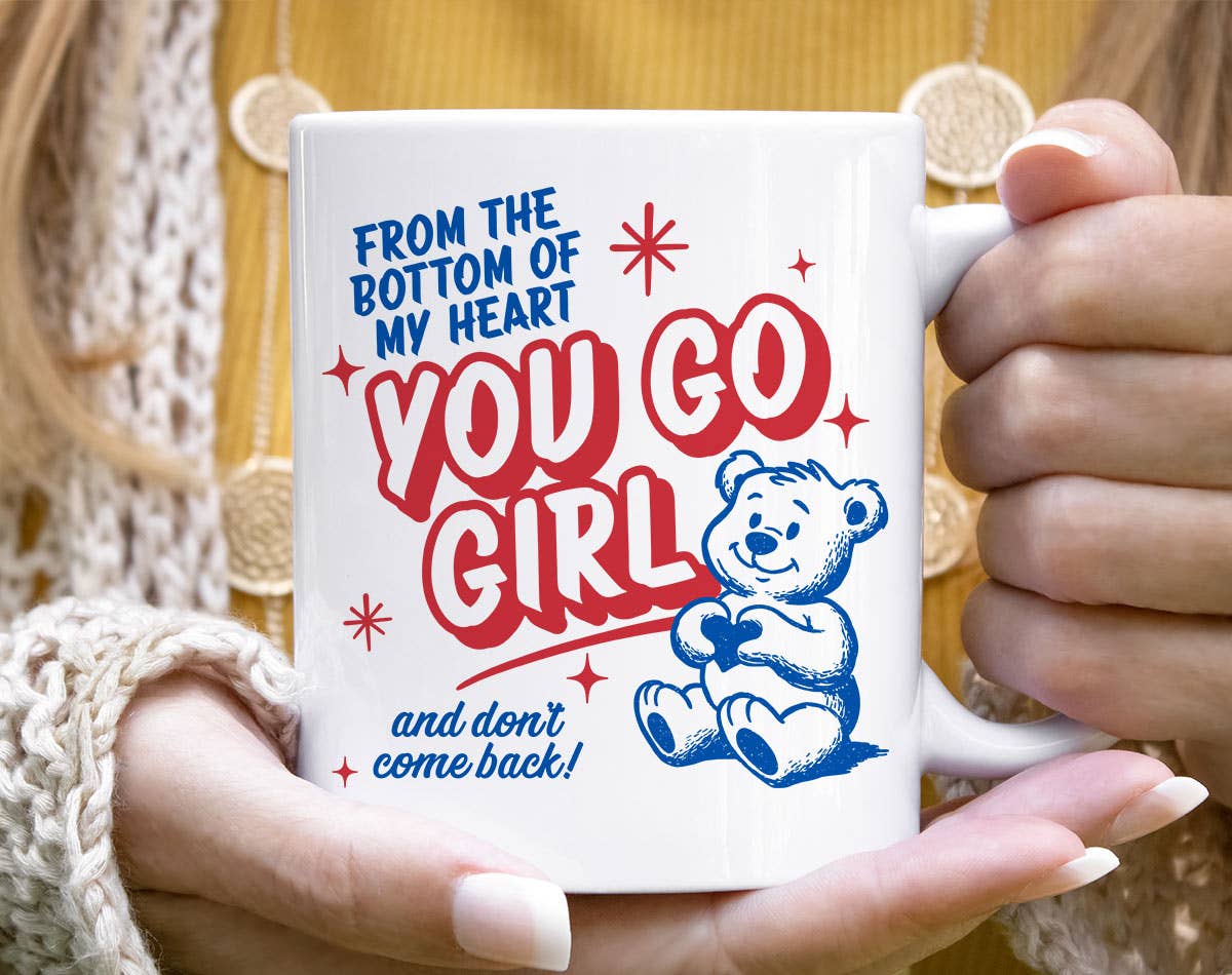 You Go Girl Funny Sarcastic Mental Health Coffee Mug