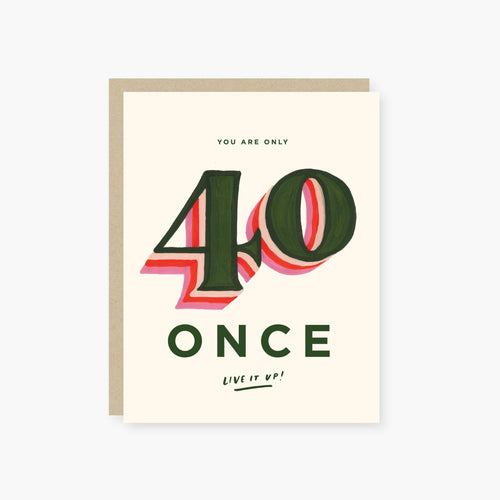 you are only 40 once birthday card - Front & Company: Gift Store