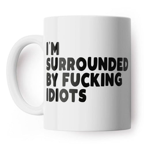 Surrounded By Fucking Idiots Mug - Front & Company: Gift Store