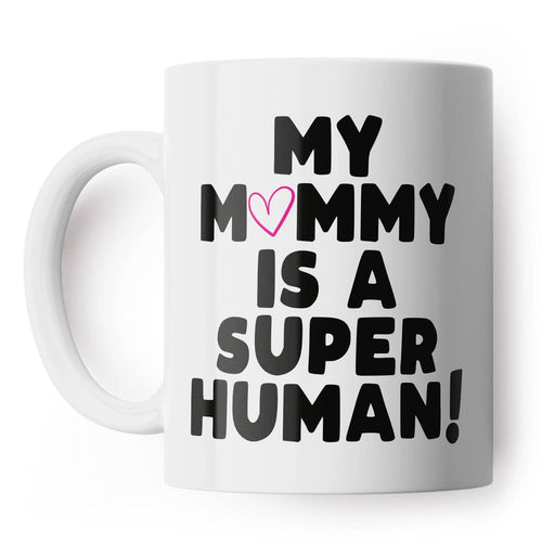 Mummy Is A Super Human Mug - Front & Company: Gift Store