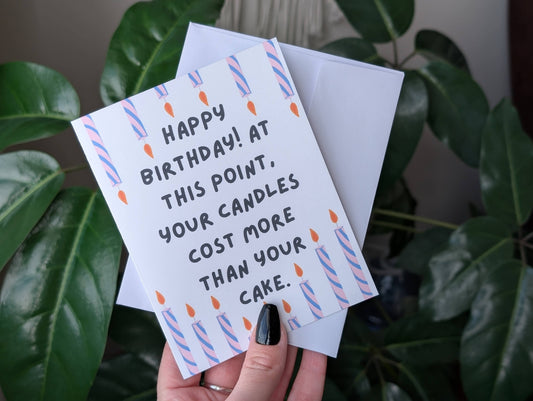Happy Birthday Your Candles Cost More Than Your Cake Card