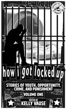 Load image into Gallery viewer, How I Got Locked Up Zine #1: Stories of Youth
