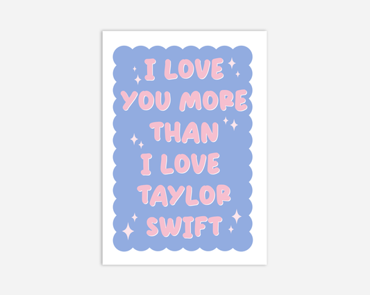 I Love You More Than Taylor Swift - Valentines Day Card
