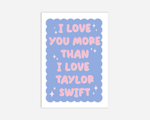 Load image into Gallery viewer, I Love You More Than Taylor Swift - Valentines Day Card
