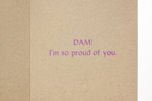 Dam! I'M So Proud Of You