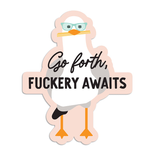 Go forth, fuckery awaits vinyl sticker - Front & Company: Gift Store