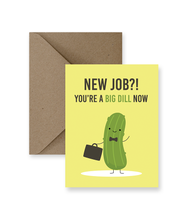 Load image into Gallery viewer, New Job?! You&#39;re A Big Dill Now Greeting Card
