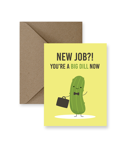 New Job?! You're A Big Dill Now Greeting Card - Front & Company: Gift Store