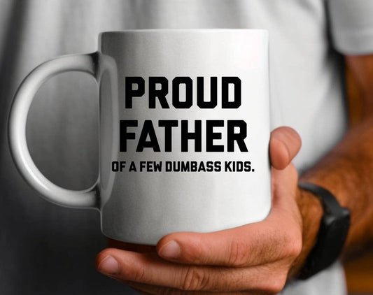 Proud Father Of Dumbass Kids - Funny Father's Day Coffee Mug