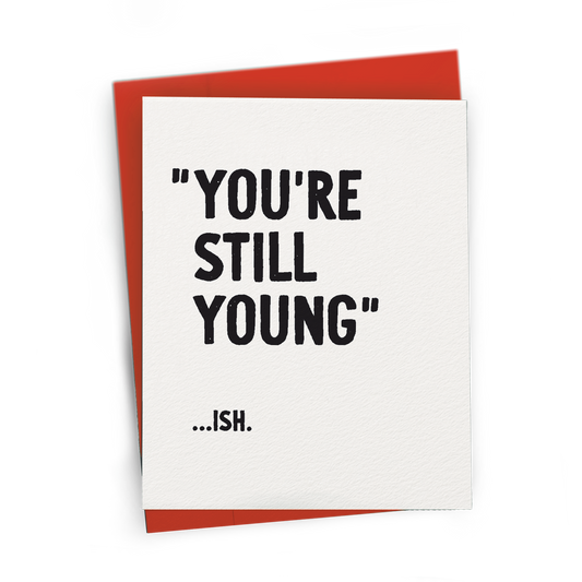 You're Still Young...ish - A2 Greeting Card
