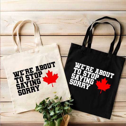 Stop Saying Sorry Tote Bag | Canadian | Canada Strong