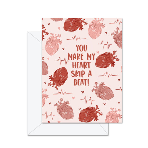 You Make My Heart Skip A Beat! - Greeting Card - Front & Company: Gift Store