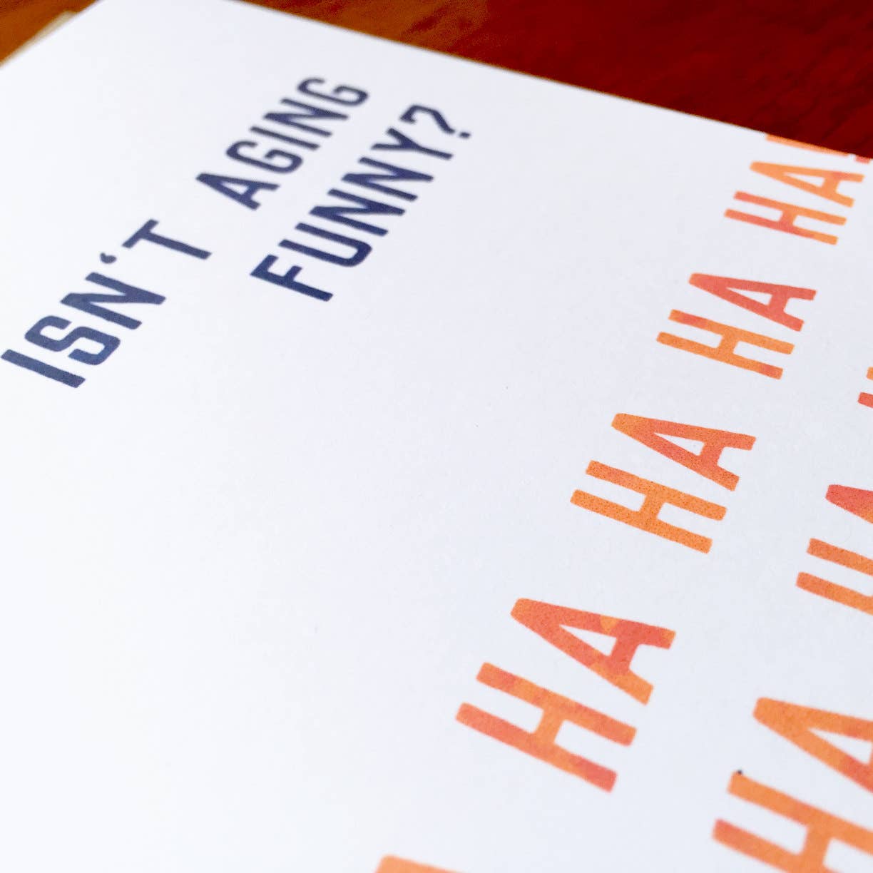 Isn't Aging Funny? (Ha Ha Ha Ha..) Funny Birthday Card; Sarc