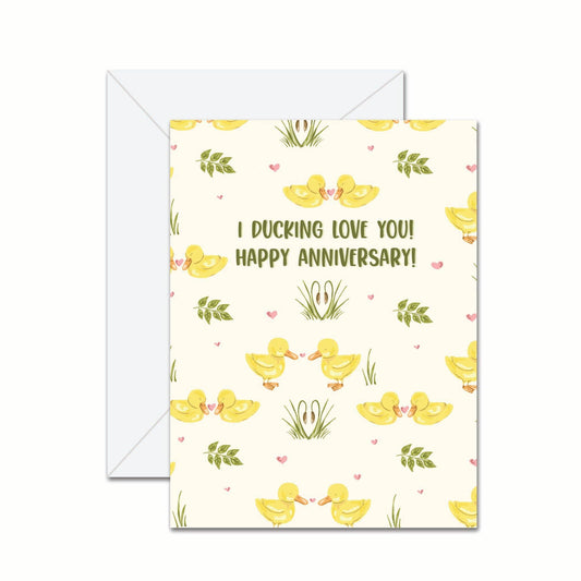 I Ducking Love You! Happy Anniversary! - Greeting Card