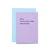Load image into Gallery viewer, Stay. You&#39;ll Never Make New Friends. new job card
