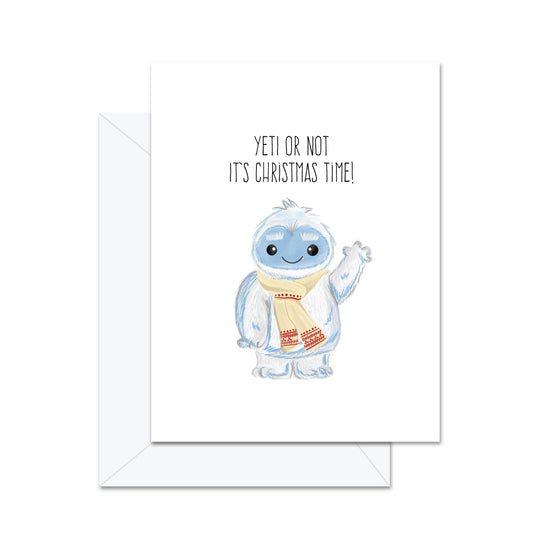 Yeti Or Not It's Christmas Time- Greeting Card
