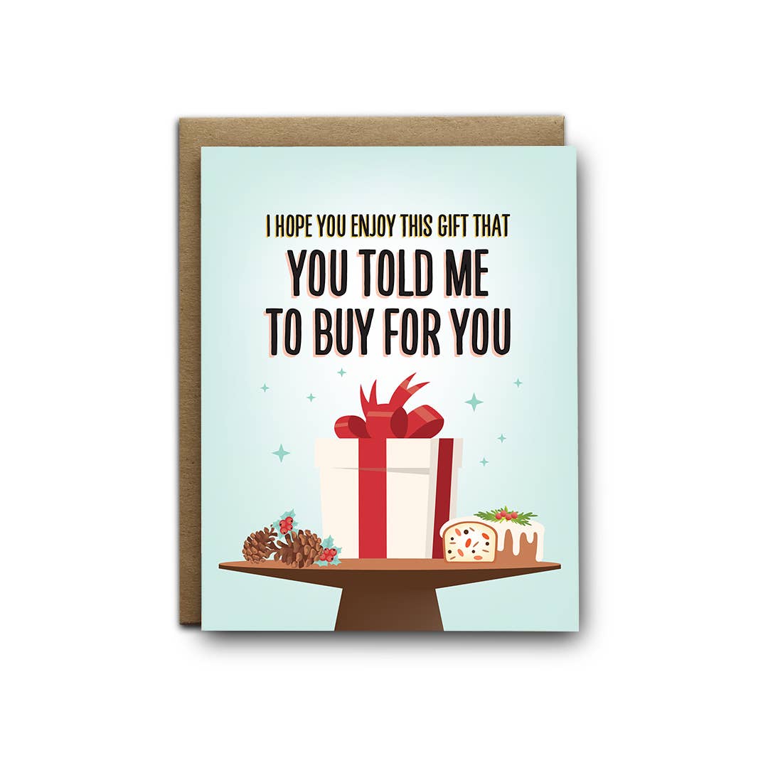 Gift You Told Me To Buy Greeting Card