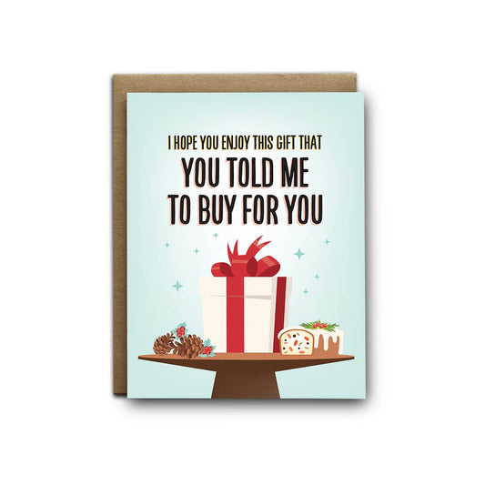 Gift You Told Me To Buy Greeting Card