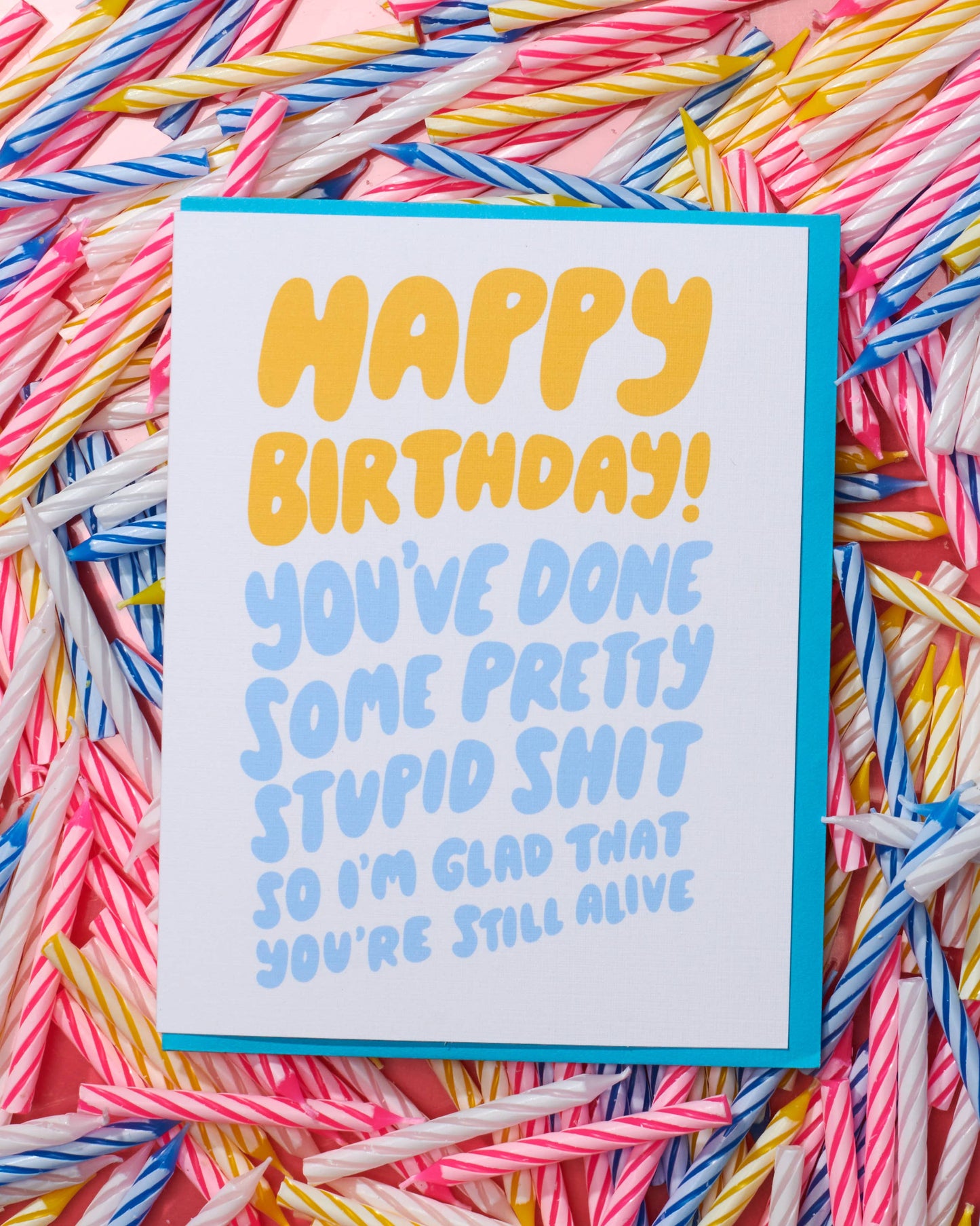 Stupid Shit Birthday Card