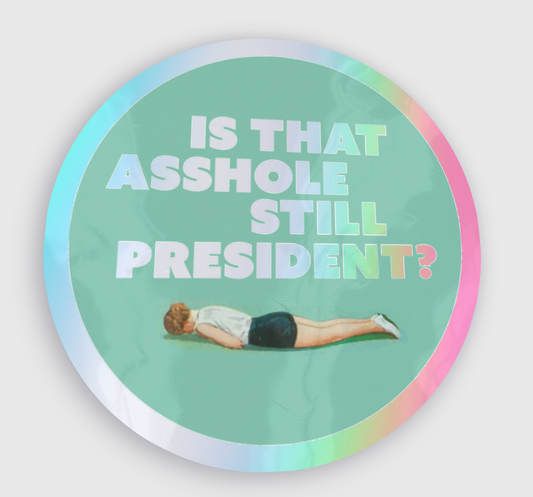 STILL PRESIDENT? HOLOGRAPH sticker