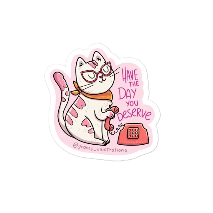 Have the day you deserve cat sticker