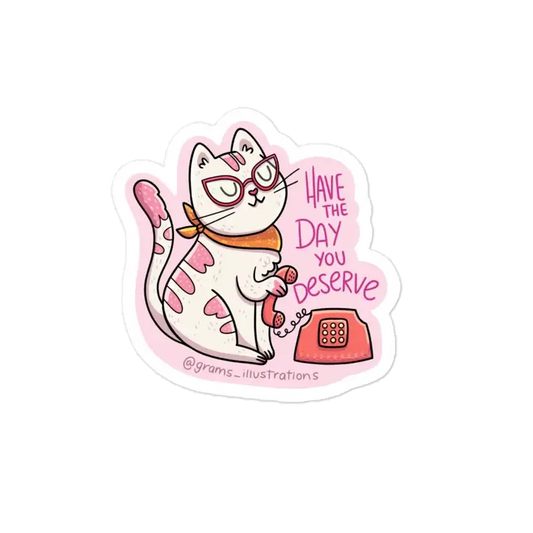 Have the day you deserve cat sticker