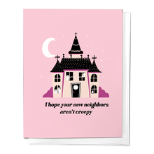 Load image into Gallery viewer, I Hope Your New Neighbors Aren&#39;t Creepy House Greeting Card
