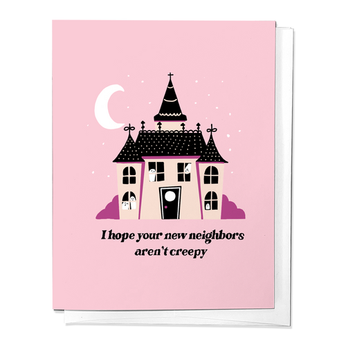 I Hope Your New Neighbors Aren't Creepy House Greeting Card - Front & Company: Gift Store