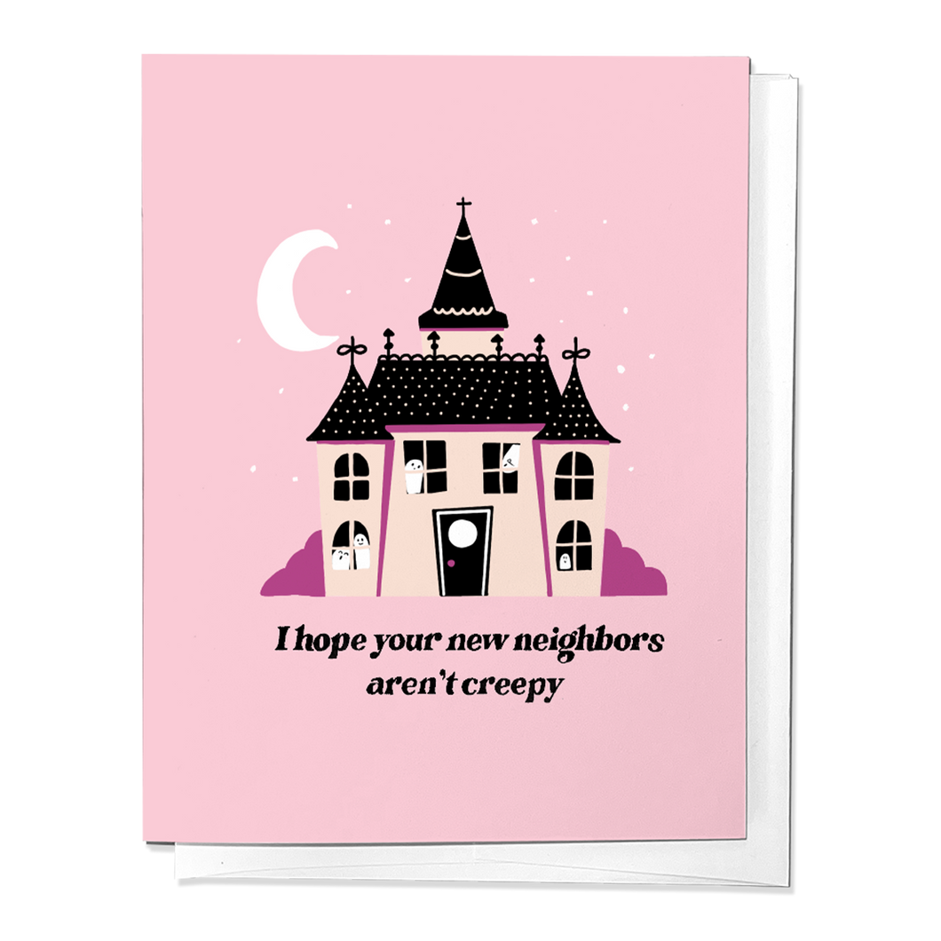 I Hope Your New Neighbors Aren't Creepy House Greeting Card