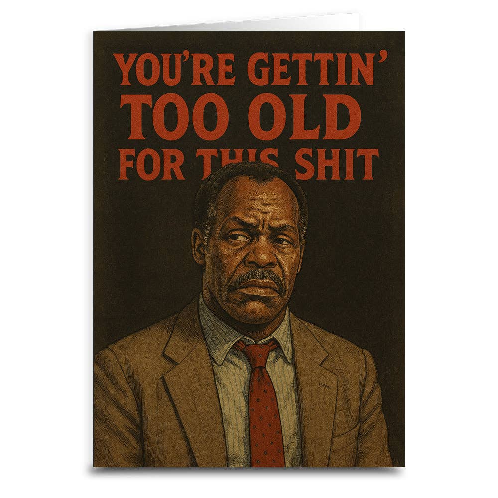 You're Gettin' Too Old for This S--t Greeting Card