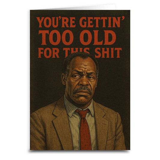 You're Gettin' Too Old for This S--t Greeting Card