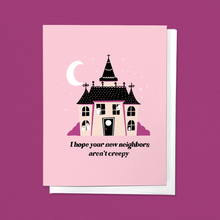 Load image into Gallery viewer, I Hope Your New Neighbors Aren&#39;t Creepy House Greeting Card
