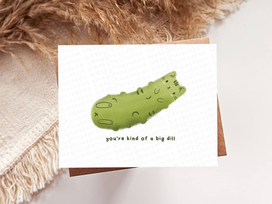 Funny You're A Big Dill Greeting Card
