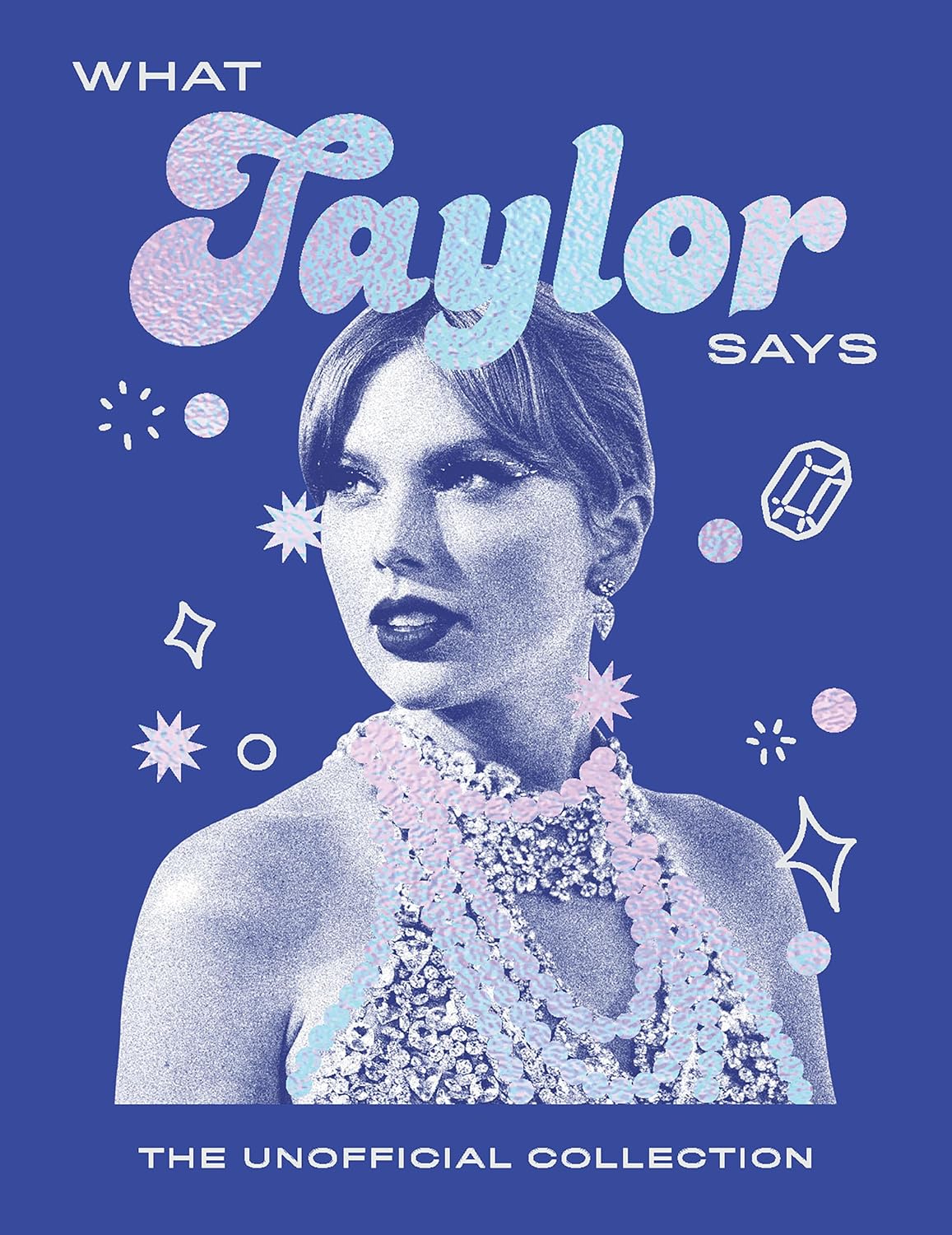 What Taylor Says: The Unofficial Collection      