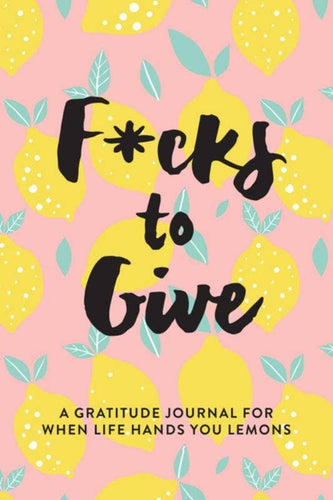 F*cks to Give: A Journal for When Life Hands You Lemons - Front & Company: Gift Store