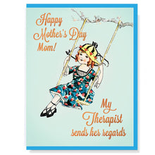 Load image into Gallery viewer, Happy Mother&#39;s Day Mom! My Therapist Sends Her Regards Card

