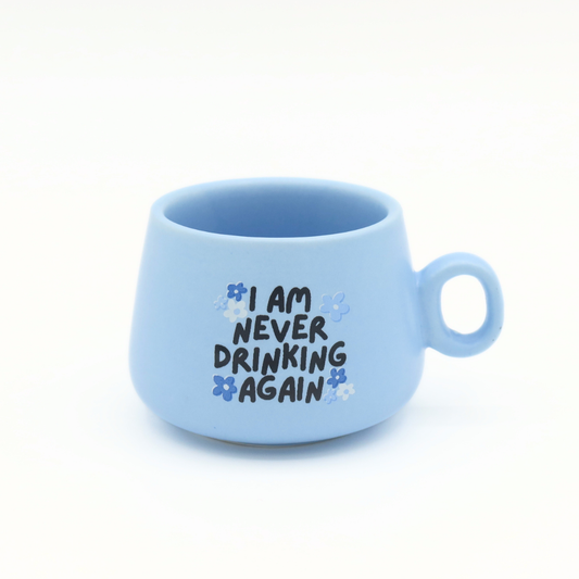 I Am Never Drinking Again - Blue Mug Shot Glass
